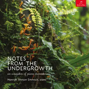 Album cover for Notes from the Undergrowth: an ecosystem of piano miniatures