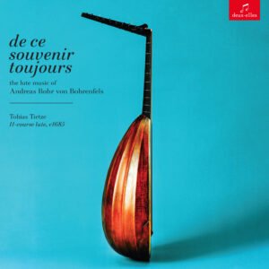 de ce souvenir toujours: the lute music of Andreas Bohr von Bohrenfels (DXL 1234)